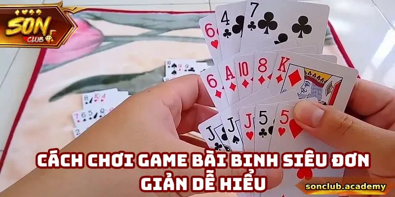 Cách chơi game bài binh siêu đơn giản dễ hiểu
