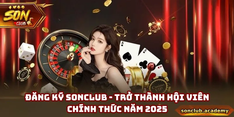 Đăng Ký Sonclub - Trở Thành Hội Viên Chính Thức Năm 2025