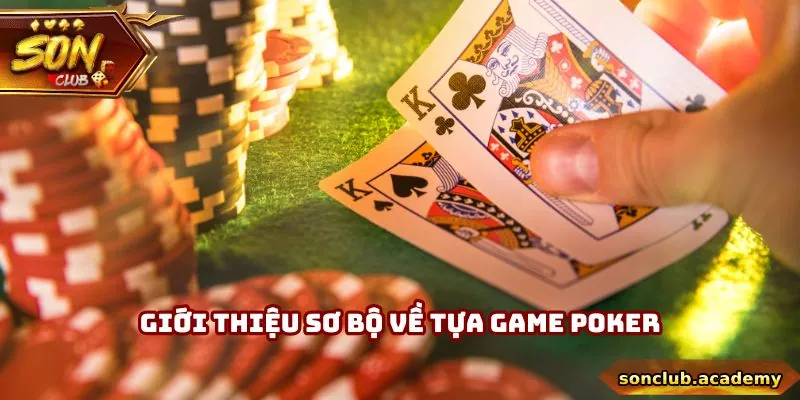 Giới thiệu sơ bộ về tựa game Poker