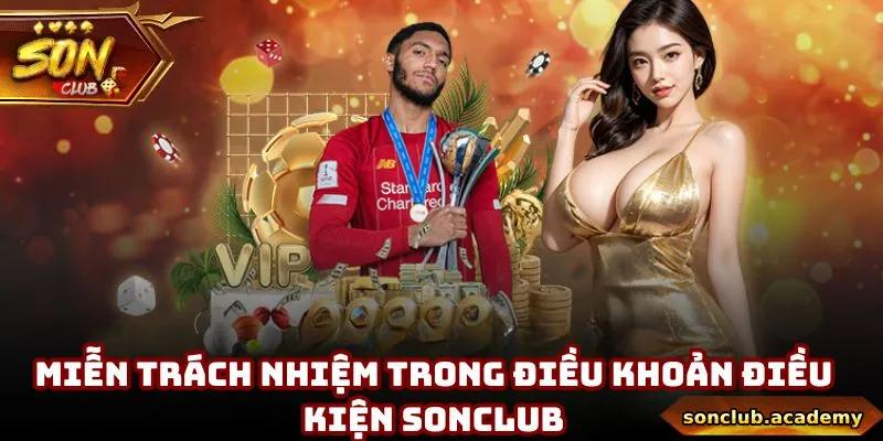 Những trường hợp miễn trách nhiệm của Sonclub