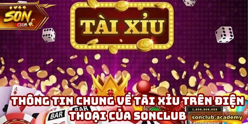 Thông tin chung về tài xỉu trên điện thoại của Sonclub