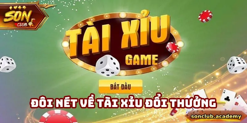Tổng quan sơ lược về tài xỉu đổi thưởng Sonclub