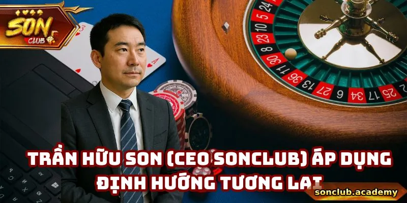 Trần Hữu Son (CEO Sonclub) áp dụng định hướng tương lai